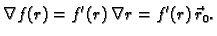 $\displaystyle \nabla f(r)=f'(r)\,\nabla r=f'(r)\,\vec{r}_0.$