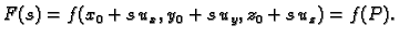 $\displaystyle F(s)=f(x_0+s\,u_x,y_0+s\,u_y,z_0+s\,u_z) = f(P).$