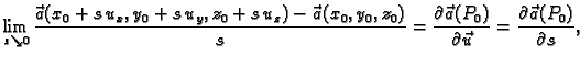 $\displaystyle \lim_{s\searrow
0}\frac{\vec{a}(x_0+s\,u_x,y_0+s\,u_y,z_0+s\,u_z)...
...tial \vec{a}(P_0)}{\partial \vec{u}}
=\frac{\partial \vec{a}(P_0)}{\partial s},$