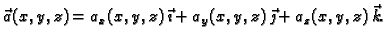 $\displaystyle \vec{a}(x,y,z)=a_x(x,y,z)\,\vec{\imath}+a_y(x,y,z)\,
\vec{\jmath}+a_z(x,y,z)\,\vec{k}.$