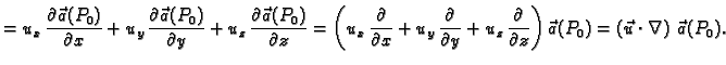 $\displaystyle = u_x\,\frac{\partial\vec{a}(P_0)}{\partial x} +
u_y\,\frac{\part...
...\partial z}\right)\vec{a}(P_0) =
\left(\vec{u}\cdot\nabla\right)\,\vec{a}(P_0).$