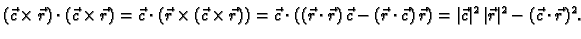 $\displaystyle (\vec{c}\times{}\vec{r})\cdot{}(\vec{c}\times{}\vec{r}) =
\vec{c}...
...vec{r}) = \vert\vec{c}\vert^2\,\vert\vec{r}\vert^2 -
(\vec{c}\cdot{}\vec{r})^2.$