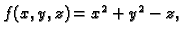 $ f(x,y,z)=x^2+y^2-z,$