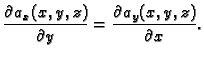 $\displaystyle \frac{\partial a_x(x,y,z)}{\partial y} = \frac{\partial
a_y(x,y,z)}{\partial x}.$