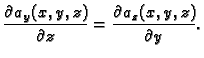 $\displaystyle \frac{\partial a_y(x,y,z)}{\partial z} = \frac{\partial
a_z(x,y,z)}{\partial y}.$