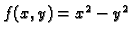 $ f(x,y)=x^2-y^2$