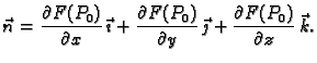 $\displaystyle \vec{n}=\frac{\partial F(P_0)}{\partial x}\,\vec{\imath}
+\frac{\...
...(P_0)}{\partial y} \,\vec{\jmath}+ \frac{\partial
F(P_0)}{\partial z}\,\vec{k}.$