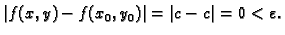 $\displaystyle \vert f(x,y)-f(x_0,y_0)\vert=\vert c-c\vert=0<\varepsilon .$