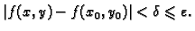 $\displaystyle \vert f(x,y)-f(x_0,y_0)\vert<\delta{}\leqslant{}\varepsilon.$