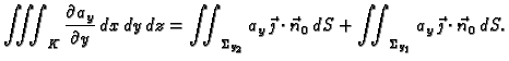 $\displaystyle \iiint_K \frac{\partial a_y}{\partial y}\,dx\,dy\,dz =
\iint_{\Si...
...\cdot\vec{n}_0\,dS +
\iint_{\Sigma_{y_1}} a_y\,\vec{\jmath}\cdot\vec{n}_0\,dS.$