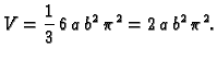 $\displaystyle V = \frac{1}{3}\,6\,a\,{b^2}\,{{\pi }^2} = 2\,a\,{b^2}\,{{\pi
}^2}.$