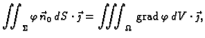 % latex2html id marker 42437
$\displaystyle \iint_{\Sigma} \varphi\, \vec{n}_0\,...
...cdot\vec{\jmath} =
\iiint_{\Omega}\,{\rm grad\,}\varphi \,dV\cdot\vec{\jmath},$