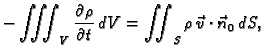 $\displaystyle -\iiint_V \frac{\partial\rho}{\partial t}\,dV =
\iint_S\rho\,\vec{v}\cdot\vec{n}_0\, dS,$