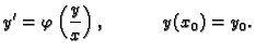 $\displaystyle y'=\varphi \left(\frac{y}{x}\right),\hspace{.5in} y(x_0) =y_0.$