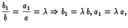 $\displaystyle \frac{b_1}{b}= \frac{a_1}{a}=\lambda \Rightarrow b_1=\lambda\,b,
a_1=\lambda\,a,$