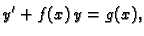 $\displaystyle y'+f(x)\,y=g(x),$