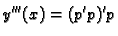 $\displaystyle y'''(x) = (p'p)'p $