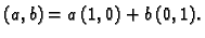 $\displaystyle (a,b) = a\,(1,0) + b\,(0,1).$