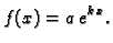 $\displaystyle f(x)=a\,e^{k\,x}.$