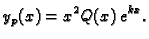 $\displaystyle y_p(x)=x^2Q(x)\,e^{kx}.$