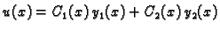 $\displaystyle u(x)=C_1(x)\,y_1(x)+C_2(x)\,y_2(x)$