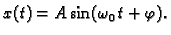 $\displaystyle x(t)=A\sin(\omega_0\,t+\varphi).$