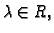 $ \lambda \in R,$