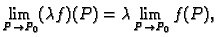 $\displaystyle \lim_{P \rightarrow P_0} (\lambda f)(P)=
\lambda \lim_{P \rightarrow P_0} f(P),$