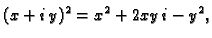 $\displaystyle (x+i\,y)^2=x^2+2xy\,i-y^2,$