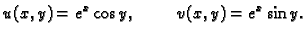 $\displaystyle u(x,y)=e^x\cos y,\hspace{1cm}v(x,y)=e^x\sin y.$