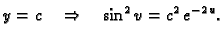 $\displaystyle y = c \quad \Rightarrow \quad \sin^2v = c^2\,e^{-2\,u}.$