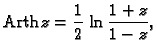 % latex2html id marker 44737
$\displaystyle {\rm Arth}\,z=\frac{1}{2}\,\ln\frac{1+z}{1-z},$