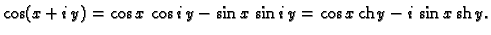 % latex2html id marker 45060
$\displaystyle \cos (x+i\,y) = \cos x\,\cos i\,y - \sin x\,\sin i\,y =
\cos x\,{\rm ch}\,y - i\,\sin x\,{\rm sh}\,y.$