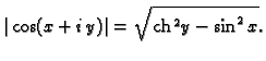 % latex2html id marker 45068
$\displaystyle \vert\cos (x+i\,y)\vert = \sqrt{{\rm ch}\,^2 y - \sin^2 x}.$