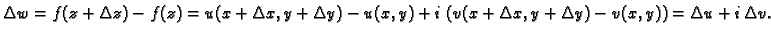 $\displaystyle \Delta w = f(z+\Delta z)-f(z) = u(x+\Delta x,y+\Delta y)-u(x,y) +
i\,\left(v(x+\Delta x,y+\Delta y)-v(x,y)\right) = \Delta u+i\,\Delta v.$