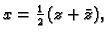 $ x=\frac{1}{2}\,(z+\bar{z}),$