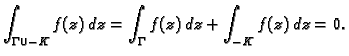 $\displaystyle \int_{\Gamma\cup -K}f(z)\,dz =
\int_{\Gamma} f(z)\,dz + \int_{-K} f(z)\,dz = 0.$