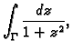 $\displaystyle \int_{\Gamma}\frac{dz}{1+z^2},$