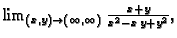 $ \lim_{(x,y)\rightarrow{}(\infty{},\infty{})}\frac{x+y}{x^2-x\,y+y^2},$