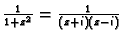 $ \frac{1}{1+z^2}=\frac{1}{(z+i)(z-i)}$