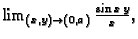 $ \lim_{(x,y)\rightarrow{}(0,a)}\frac{\sin x\,y}{x},$