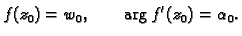 $\displaystyle f(z_0) = w_0,\qquad \arg f'(z_0) = \alpha_0.$