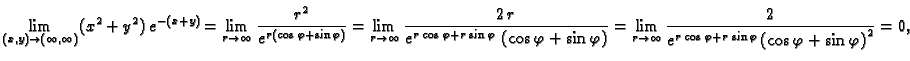 $\displaystyle \lim_{(x,y)\rightarrow{}(\infty{},\infty{})} (x^2+y^2)\,e^{-(x+y)...
...i + r\,\sin
\varphi}}\, {{\left( \cos \varphi + \sin \varphi \right) }^2}} =
0,$