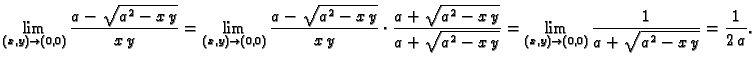 $\displaystyle \lim_{(x,y)\rightarrow{}(0,0)} \frac{a-\sqrt{a^2-x\,y}}{x\,y} =
\...
... =
\lim_{(x,y)\rightarrow{}(0,0)} \frac{1}{a+\sqrt{a^2-x\,y}} =
\frac{1}{2\,a}.$