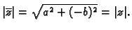 $\displaystyle \vert\overline{z}\vert=\sqrt{a^2+(-b)^2}=\vert z\vert.$