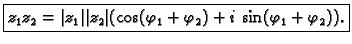 % latex2html id marker 46416
$\displaystyle \fbox{$z_1z_2=
\vert z_1\vert\vert z_2\vert(\cos (\varphi_1+\varphi_2)+i\,\sin (\varphi_1+\varphi_2))$.}$