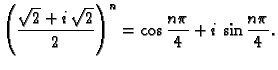 $\displaystyle \left(\frac{\sqrt{2}+i\,\sqrt{2}}{2}\right)^n=
\cos\frac{n\pi}{4}+i\,\sin\frac{n\pi}{4}.$