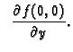 $\displaystyle \;\;\frac{\partial f(0,0)}{\partial y}.$