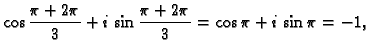 $\displaystyle \cos\frac{\pi+2\pi}{3}+i\,\sin\frac{\pi+2\pi}{3}=
\cos\pi+i\,\sin\pi=-1,$