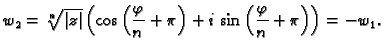 $\displaystyle w_2=\sqrt[n]{\vert z\vert}\left(\cos \left(\frac{\varphi}{n}+\pi\right)+
i\,\sin \left(\frac{\varphi}{n}+\pi\right)\right)=-w_1.$